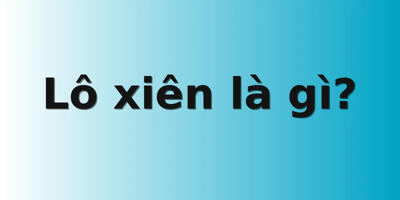 Lô xiên là gì?