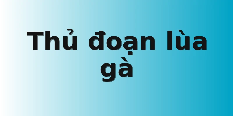 Thủ đoạn lùa gà