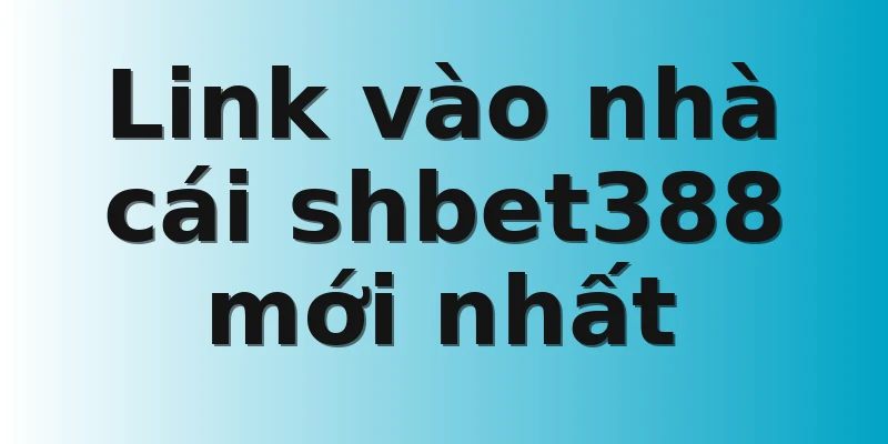 Link vào nhà cái shbet388 mới nhất